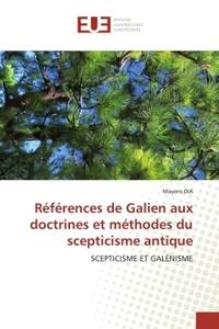 REFERENCES DE GALIEN AUX DOCTRINES ET METHODES DU SCEPTICISME ANTIQUE