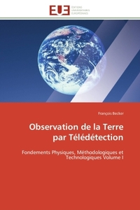 OBSERVATION DE LA TERRE PAR TELEDETECTION - FONDEMENTS PHYSIQUES, METHODOLOGIQUES ET TECHNOLOGIQUES