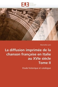 LA DIFFUSION IMPRIMEE DE LA CHANSON FRANCAISE EN ITALIE AU XVIE SIECLE TOME II