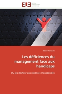 LES DEFICIENCES DU MANAGEMENT FACE AUX HANDICAPS - DU JEU D'ACTEUR AUX REPONSES MANAGERIALES