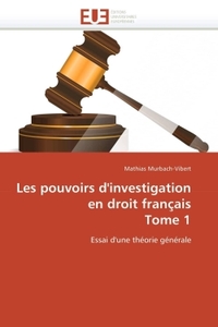 LES POUVOIRS D'INVESTIGATION EN DROIT FRANCAIS TOME 1