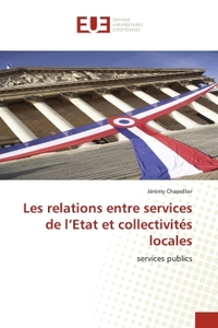 LES RELATIONS ENTRE SERVICES DE L''ETAT ET COLLECTIVITES LOCALES