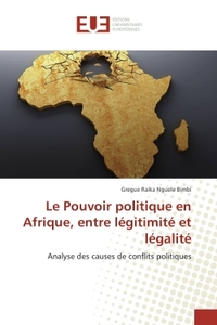 Le pouvoir politique en afrique, entre légitimité et légalité