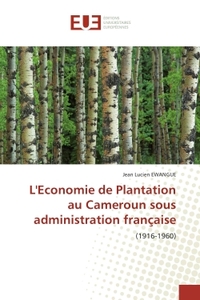 L'ECONOMIE DE PLANTATION AU CAMEROUN SOUS ADMINISTRATION FRANCAISE