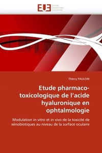 Etude pharmaco-toxicologique de l''acide hyaluronique en ophtalmologie
