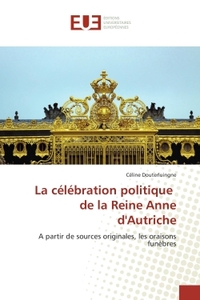LA CELEBRATION POLITIQUE DE LA REINE ANNE D'AUTRICHE