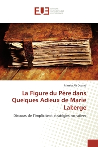 LA FIGURE DU PERE DANS QUELQUES ADIEUX DE MARIE LABERGE - DISCOURS DE L'IMPLICITE ET STRATEGIES NARR