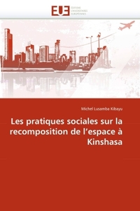 Les pratiques sociales sur la recomposition de l''espace à kinshasa
