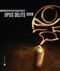 OPUS DELITS SHOW : LE CATALOGUE