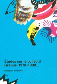 ETUDES SUR LE COLLECTIF GRAPUS (1970-1990) - ENTRETIENS ET ARCHIVES