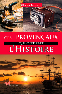 CES PROVENCAUX QUI ONT FAIT L'HISTOIRE