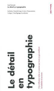 LE DETAIL EN TYPOGRAPHIE - LA LETTRE, L'INTERLETTRAGE, LE MOT, L'ESPACEMENT, LA LIGNE, L'INTERLIGNAG