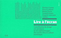 LIRE A L'ECRAN - CONTRIBUTION DU DESIGN AUX PRATIQUES ET AUX APPRENTISSAGES DES SAVOIRS DANS LA CULT