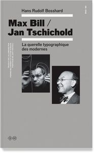 MAX BILL / JAN TSCHICHOLD - LA QUERELLE TYPOGRAPHIQUE DES MODERNES