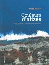 COULEURS D'ALIZES - ESCALES PORTUAIRES D'UNE PHOTOGRAPHE-PLASTICIENNE