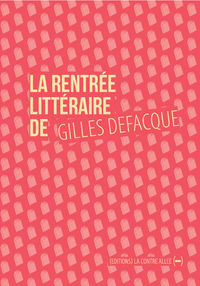 LA RENTREE LITTERAIRE DE GILLES DEFACQUE - SUIVI DE CREER C'EST RESISTER