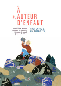 A HAUTEUR D'ENFANT - HISTOIRES DE GUERRE