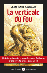 VERTICALE DU FOU (LA) - HISTOIRE SAIGNANTE ET COMPLETEMENT FOLDINGUE DUNE REVOLTE ARMEE DANS UN HP