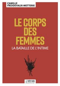 LE CORPS DES FEMMES - LA BATAILLE DE L'INTIME