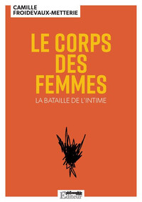 LE CORPS DES FEMMES - LA BATAILLE DE L'INTIME