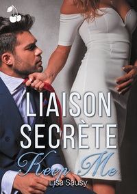 LIAISON SECRETE - TOME 2 : KEEP ME