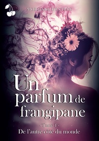 UN PARFUM DE FRANGIPANE - DE L'AUTRE COTE DU MONDE