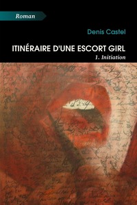 ITINERAIRE D'UNE ESCORT GIRL - 1. INITIATION