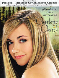 SELECTION FROM 'PRELUDE': THE BEST OF CHARLOTTE CHURCH PIANO, VOIX, GUITARE