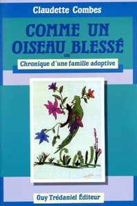 Comme un oiseau blessé - ou Chronique d'une famille adoptive