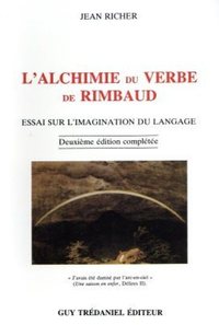 L'ALCHIMIE DU VERBE DE RIMBAUD - ESSAI SUR L'IMAGINATION DU LANGAGE