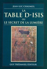 LA TABLE D'ISIS - OU LE SECRET DE LA LUMIERE