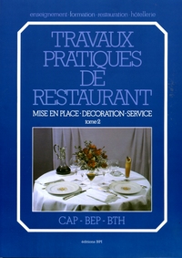 Travaux pratiques de restaurant T2 (2002) - Mise en place, décoration, service - CAP, BEP, BTH