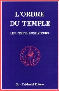 L'ORDRE DU TEMPLE - LES TEXTES FONDATEURS
