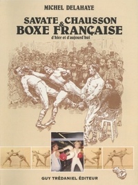 SAVATE ET CHAUSSON, BOXE FRANCAISE D'HIER ET D'AUJOURD'HUI