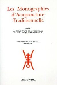 LES MONOGRAPHIES D'ACUPUNCTURE TRADITIONNELLE - FASCICULE 3 L'ACUPUNCTURE TRADITIONNELLE DANS LA CHI