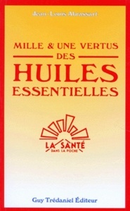 MILLE ET UNE VERTUS DES HUILES ESSENTIELLES