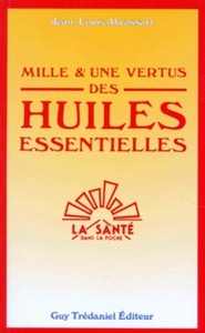 MILLE ET UNE VERTUS DES HUILES ESSENTIELLES