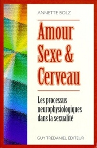 Amour, sexe et cerveau - Les processus neurophysiologiques dans la sexualité