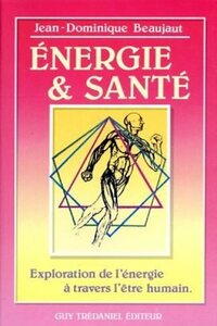 ENERGIE ET SANTE - EXPLORATION DE L'ENERGIE A TRAVERS L'ETRE HUMAIN