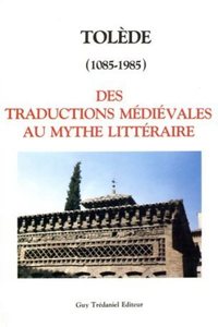 Tolede (1085-1985) des traductions médiévales au mythe littéraire