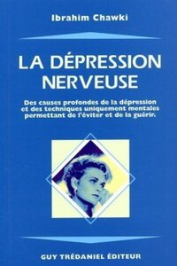 LA DEPRESSION NERVEUSE - DES CAUSES PROFONDES DE LA DEPRESSION ET DES TECHNIQUES UNIQUEMENT MENTALES