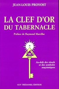 LA CLEF D'OR DU TABERNACLE - AU-DELA DES RITUELS ET DES SYMBOLES MACONNIQUES
