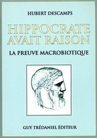 HIPPOCRATE AVAIT RAISON - LA PREUVE MACROBIOTIQUE
