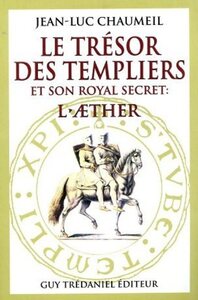 LE TRESOR DES TEMPLIERS ET SON ROYAL SECRET : L'AETHER