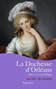 LA DUCHESSE D'ORLEANS - MERE DE LOUIS-PHILIPPE