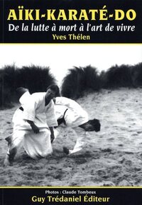 Aiki Karaté Do - De la lutte à mort à l'art de vivre
