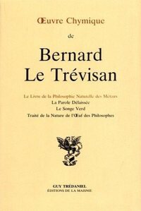 Oeuvre Chymique de Bernard Le Trévisan - Le livre de la Philosophie Naturelle des Métaux