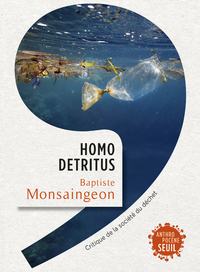 HOMO DETRITUS - CRITIQUE DE LA SOCIETE DU DECHET