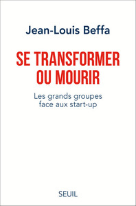 SE TRANSFORMER OU MOURIR - LES GRANDS GROUPES FACE AUX START-UP