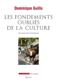 LES FONDEMENTS OUBLIES DE LA CULTURE - UNE APPROCHE ECOLOGIQUE